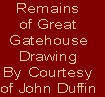 Remains 
of Great
Gatehouse
Drawing 
By Courtesy 
of John Duffin

